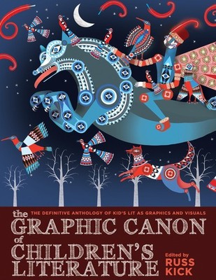 The Graphic Canon of Children's Literature: The World's Greatest Kids' Lit as Co