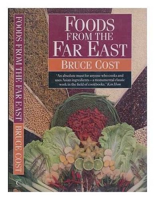 Foods from the Far East: Buying and Cooking the Staple by Cost, Bruce 0712639411