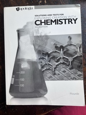Solutions and Tests For Exploring Creation With Chemistry 3rd Edition