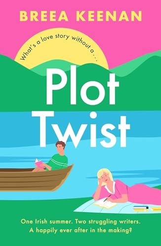 Plot Twist: The friends-to-lovers romcom winner of the Debut... - Keenan, Breea