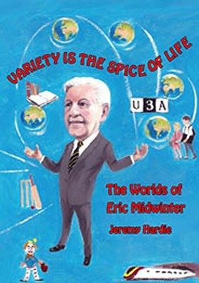 Variety is the Spice of Life: The Worlds of Eric Midwinter,Jerem