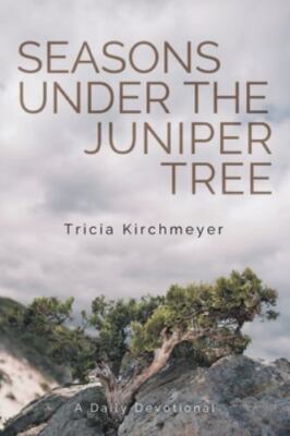 Seasons Under the Juniper Tree: A Daily Devotional, Kirchmeyer, Tricia, New Book