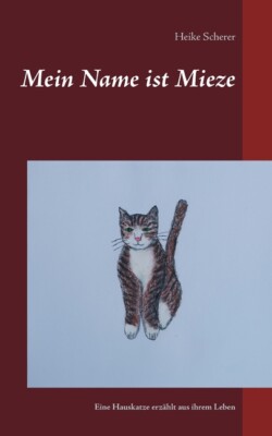 Mein Name Ist Mieze: Eine Hauskatze Erz?Hlt Aus Ihrem Leben
