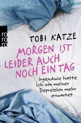 Morgen ist leider auch noch ein Tag: Irgendwie hatte ich von meiner Depression m