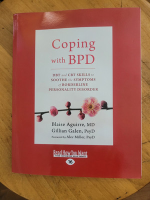 Coping with BPD : DBT and CBT Skills to Soothe the Symptoms of Borderline...