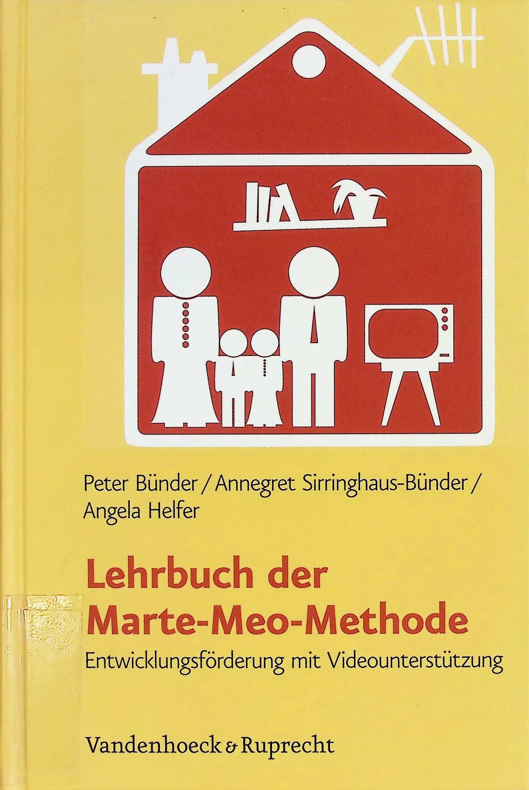 Lehrbuch der Marte-Meo-Methode : Entwicklungsförderung mit Videounterstützung ; - Bünder, Peter, Annegret Sirringhaus-Bünder und Angela Helfer