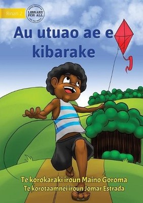 My Flying Kite - Au utuao ae e kibarake (Te Kiribati) by Maino Goroma Paperback