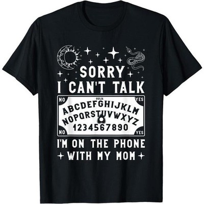 Sorry I Can't Talk I'm On The Phone With My Mom Ouija Board T-Shirt women'sshirt