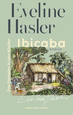 Ibicaba | Eveline Hasler | deutsch | Ibicaba. Das Paradies in den Köpfen