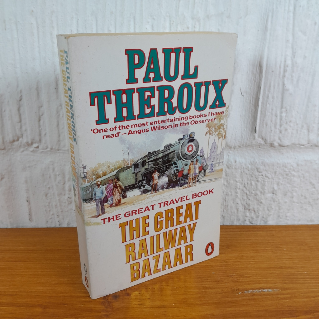 The Great Railway Bazaar: By Train Through Asia — Paul Theroux