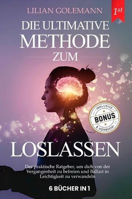 Loslassen: 6 B?CHER IN 1: Wie man aufh?rt, zu viel zu Denken & geistige Gelassen
