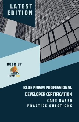 Exam Og | Blue Prism Professional Developer Certification Case Based Practice...