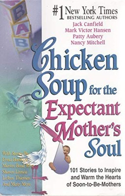 Chicken Soup for the Expectant Mother's Soul: 101 St...