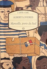 Marseille, porte du sud. Albert Londres