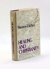 Morton T Kelsey / Healing and Christianity In ancient thought and modern 1st ed