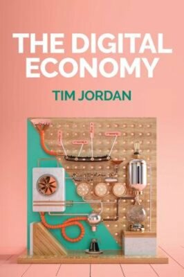 The Digital Economy by Tim Jordan: New