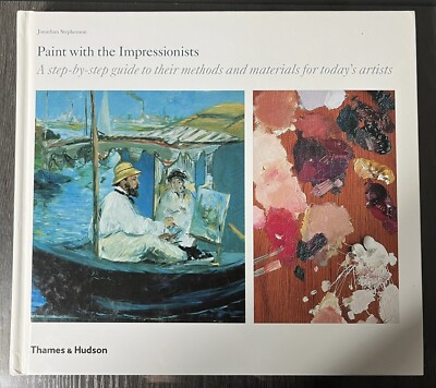 Paint with the Impressionists: A step-by-step guide to their methods and: NEW