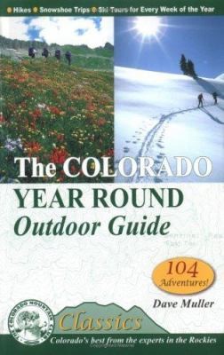 The Colorado Year Round Outdoor Guide: Hikes, Snowshoe Trips, Ski Tours for...