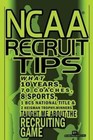 NCAA Recruit Tips: What 10 Years, 70 Coaches, 8 Sports, 1 BCS National Title and 2 Heisman Trophy Winners Taught Me about the Recruiting Game by @1001recruittips (Paperback / softback, 2012)