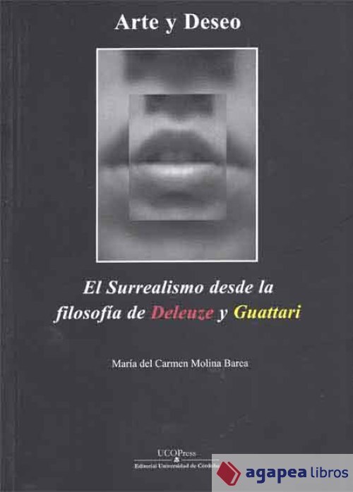 Arte y deseo. El surrealismo desde la filosofía de Deleuze y Guattari. NUEVO - Molina Barea, M. del Carmen