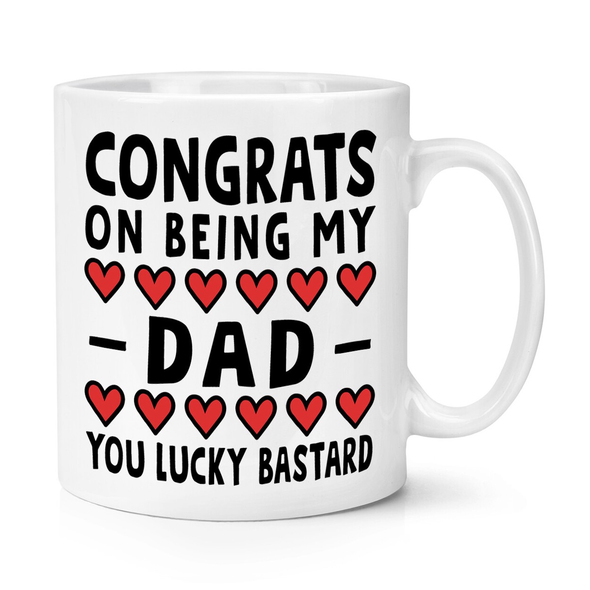 Congrats On Being My Dad You Lucky Bastard 10oz Mug Cup Worlds