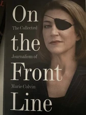 On the Front Line: the Collected Journalism of Marie Colvin by Marie Colvin...