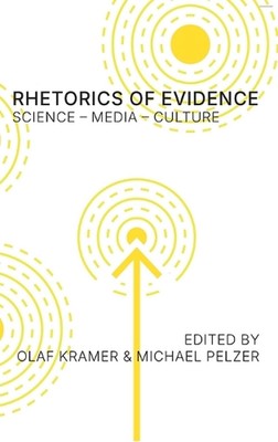 Rhetorics of Evidence: Science - Media - Culture: Science - Media - Culture by O