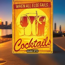When All Else Fails, Cocktails-Metal-perfect Mancave-Office or Garage NEW-8x12