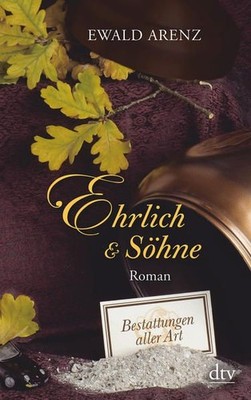 Ehrlich & Söhne : Bestattungen aller Art ; Roman / Ewald Arenz / dtv ; 14051 Bes
