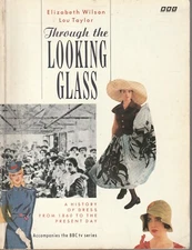 THROUGH THE LOOKING GLASS , HISTORY OF DRESS FROM 1860 TO PRESENT DAY