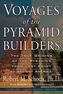 Voyages of the Pyramid Builders: The True Origins of the Pyramids from Lost Egyp