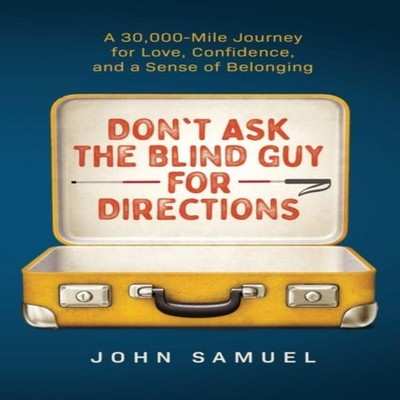 Don't Ask the Blind Guy for Directions A 30000-Mile Journey for L
