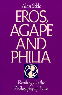 Eros, Agape and Philia: Readings in the Philosophy of Love