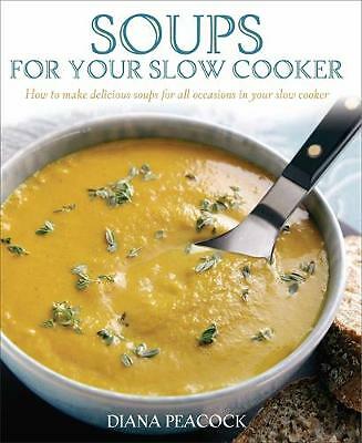 Soups For Your Slow Cooker: How to Make Delicious Soups for All Occasions in...