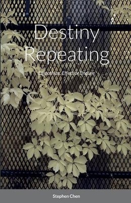 Destiny Repeating: Empathize, Effect or Endure by Stephen Chen (English) Paperba