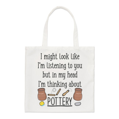 I Might Look Like I'm Listening To You Pottery Regular Tote Bag Mum Shopper