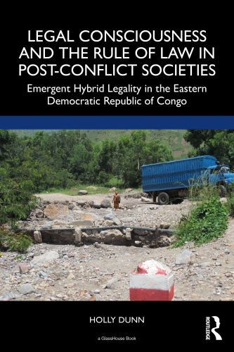 Legal Consciousness and the Rule of Law in Post-Conflict Societies : Emergent...