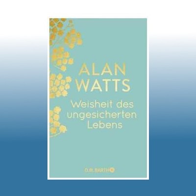Weisheit des ungesicherten Lebens | Alan Watts | Ungelesen