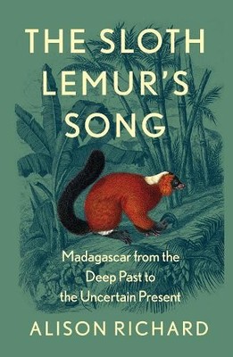 The Sloth Lemur s Song: The History of Madagascar... by Richard, Alison Hardback