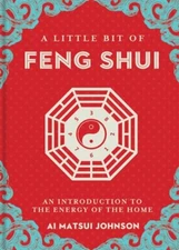 A Little Bit of Feng Shui: An Introduction to the Energy of the Home by Johnson