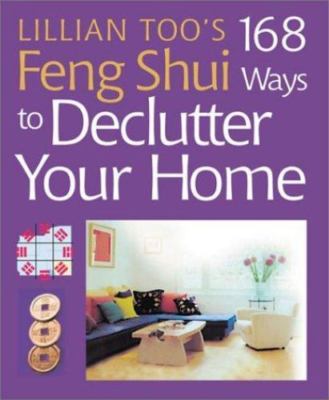 Lillian Too's 168 Feng Shui Ways to Declutter Your Home by Too, Lillian