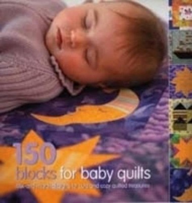 150 Blocks for Baby Quilts: Mix-and-Match Designs for Cute and Cozy Quilted Trea