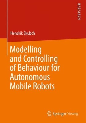 Hendrik Skubch | Modelling and Controlling of Behaviour for Autonomous Mobile...