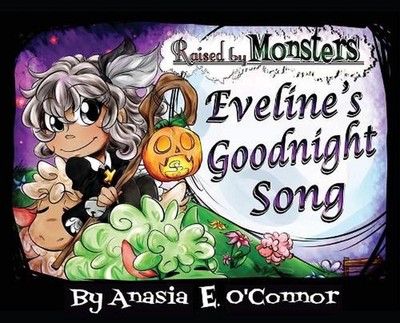 Raised by Monsters: Eveline's Goodnight Song by Anasia E. O'Connor Hardcover Boo