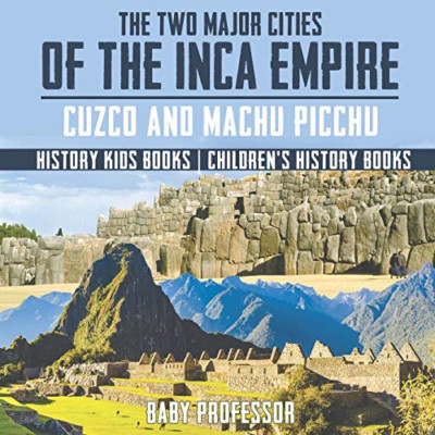 The Two Major Cities of the Inca Empire: Cuzco and Mach -  NEW Baby Professor 20