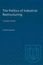 Politics of Industrial Restructuring, Paperback by Mahon, Rianne, Brand New, ...