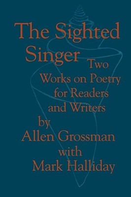 The Sighted Singer: Two Works on Poe..., Allen Grossman