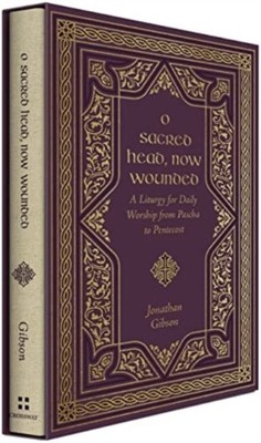 O Sacred Head, Now Wounded by Jonathan Gibson (Hardback Book)