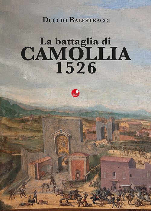 Libri Duccio Balestracci - La Battaglia Di Camollia 1526