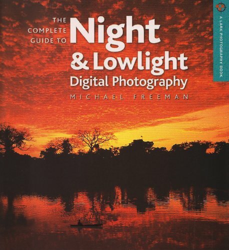 The Complete Guide to Night & Lowlight Digital Photography (A La ...